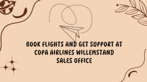 Book Flights and Get Support at Copa Airlines Willemstand Sales Office
