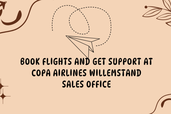Book Flights and Get Support at Copa Airlines Willemstand Sales Office