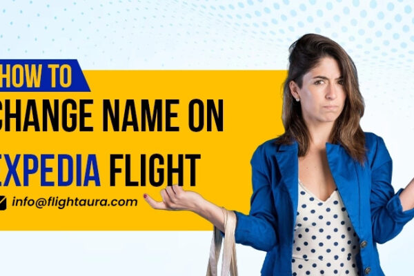 How Do I Change My Name on Expedia: A Complete Guide for Travelers Expedia-Name-Change-Policy