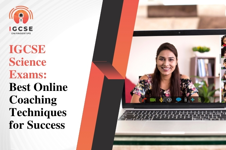 IGCSE Science Exams: Best Online Coaching Techniques for Success