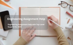 Engineering Assignment Help with Top-Level Support for 2025