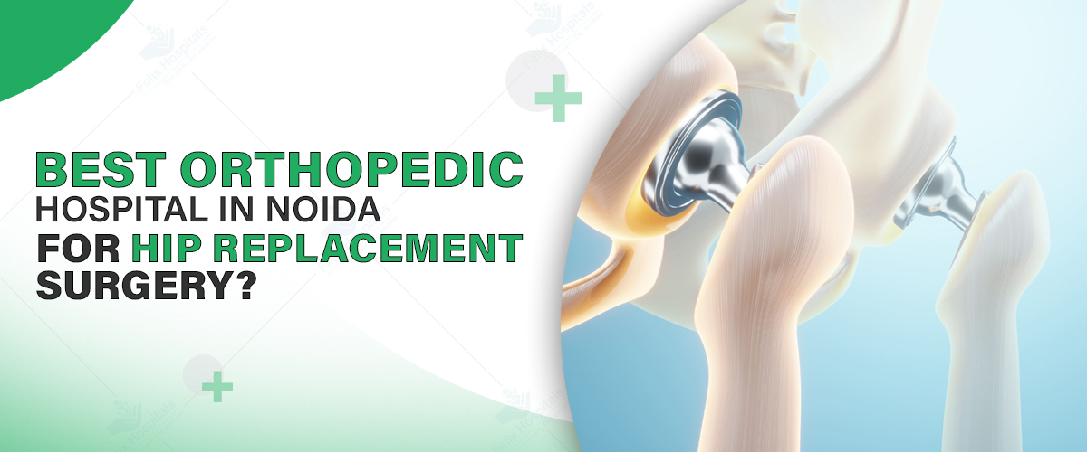 Best Orthopedic Hospital in Noida for Hip Replacement Surgery