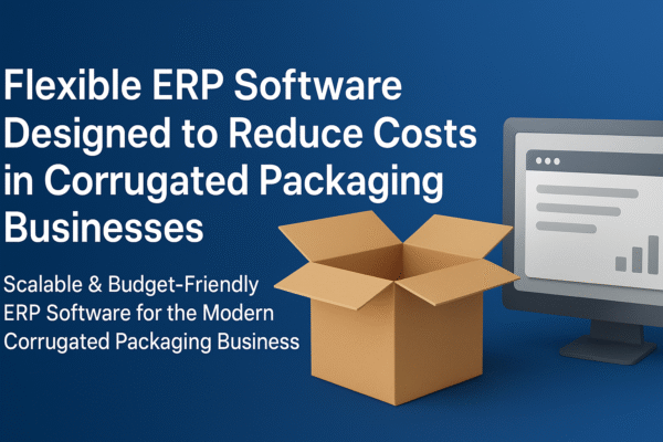Flexible ERP Software Designed to Reduce Costs in Corrugated Packaging Businesses ERP
