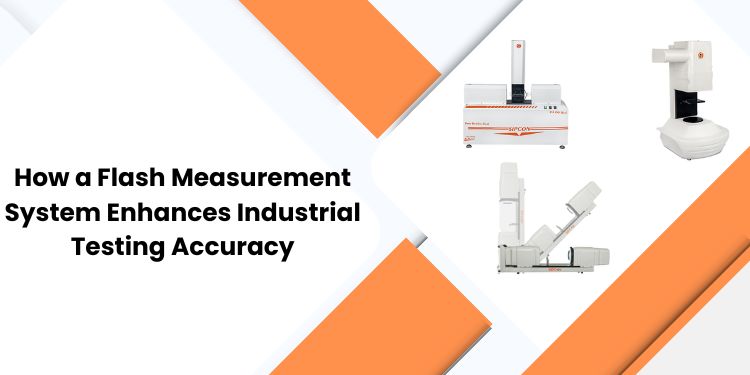 How a Flash Measurement System Enhances Industrial Testing Accuracy