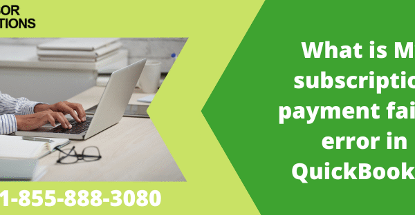 What is My subscription payment failed error in QuickBooks? My subscription payment failed error in QuickBooks
