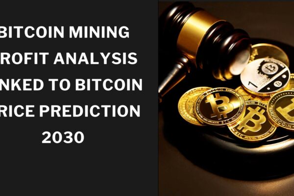 Bitcoin Mining Profit Analysis Linked to Bitcoin Price Prediction 2030 Bitcoin Mining Profit Analysis Linked to Bitcoin Price Prediction 2030