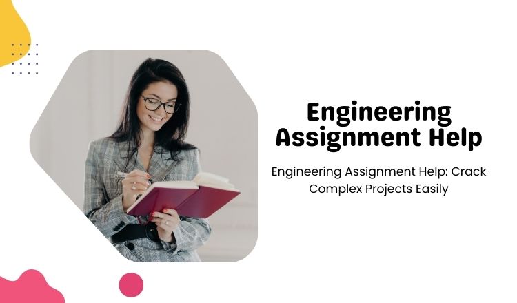 Engineering Assignment Help: Crack Complex Projects Easily