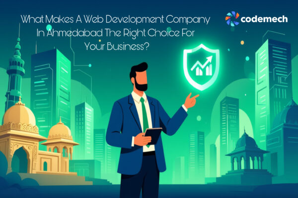 What Makes a Web Development Company in Ahmedabad the Right Choice for Your Business?